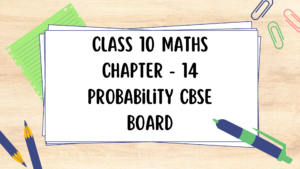 Class 10 Maths Chapter - 14 Probability CBSE Board