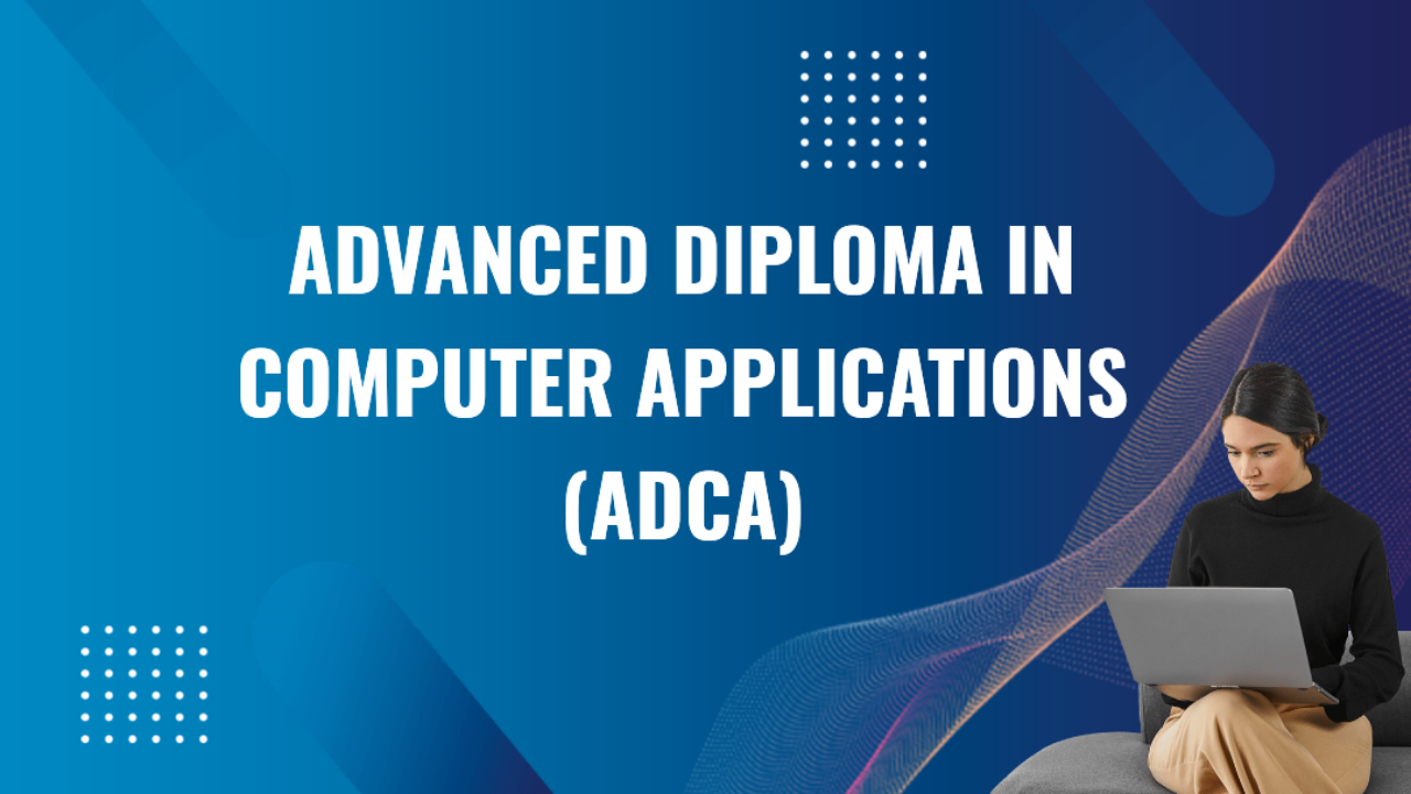 Advanced Diploma in Computer Applications (ADCA)