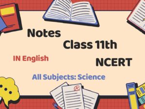 Class 11th Science English Medium Notes with NCERT Solutions