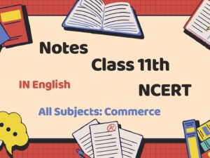 Class 11th Commerce English Medium Notes with NCERT Solutions