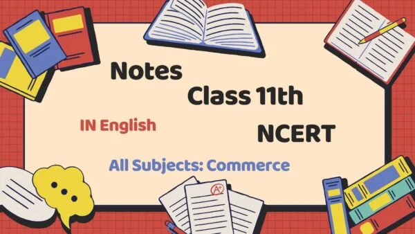 Class 11th Commerce English Medium Notes with NCERT Solutions