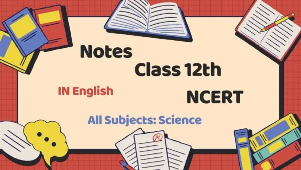 Class 12th Science English Medium Notes with NCERT Solutions