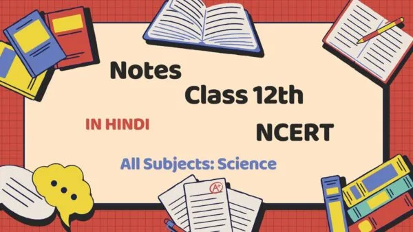 Class 12th Science Hindi Medium Notes with NCERT Solutions