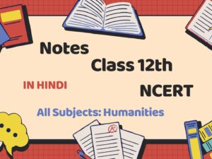 Class 12th Humanities Hindi Medium Notes with NCERT Solutions